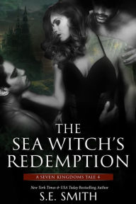 Title: The Sea Witch's Redemption (Seven Kingdoms Tale #4), Author: S.E. Smith