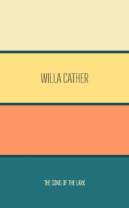 Title: The Song of the Lark, Author: Willa Cather