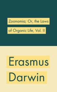 Title: Zoonomia; Or, the Laws of Organic Life, Vol. II, Author: Erasmus Darwin