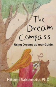 Title: The Dream Compass: Using Dreams as Your Guide, Author: Hitomi Sakamoto PhD