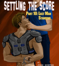 Title: Settling the Score -- Part 10: Last Man Standing (First Time Gay Jock Domination), Author: Josh Hunter
