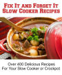 Fix It And Forget It Over 400 Slow Cooker and Crock Pot Recipes