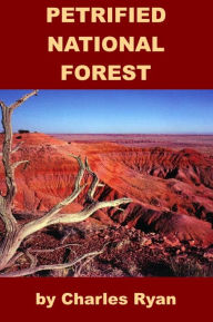 Title: Petrified Forest National Park for Kids, Author: Charles Ryan