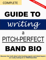 Title: Complete Guide to Writing a Pitch-Perfect Band Bio, Author: Band Bios