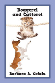 Title: Doggerel and Catterel, Author: Barbara A. Cefalu