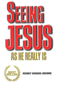 Title: Seeing Jesus as He Really Is, Author: Rodney Howard-Browne