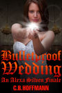 Bulletproof Wedding: An Alexa Silven Finale