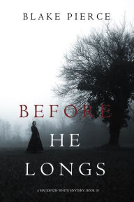 Title: Before He Longs (A Mackenzie White MysteryBook 10), Author: Blake Pierce