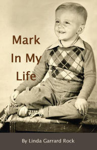 Title: Mark In My Life, Author: Linda G Garrard Rock