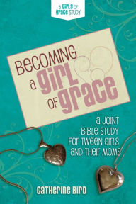 Title: Becoming a Girl of Grace, Author: Catherine Bird