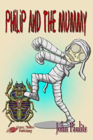 Title: Philip and the Mummy, Author: John Paulits