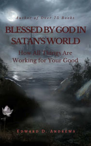 Title: BLESSED BY GOD IN SATAN'S WORLD, Author: Edward Andrews
