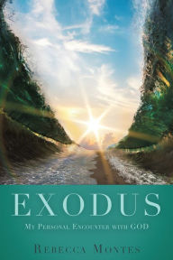 Title: EXODUS My Personal Encounter with GOD, Author: Rebecca Montes