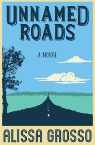Title: Unnamed Roads, Author: Alissa Grosso