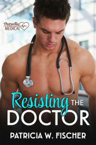 Title: Resisting the Doctor, Author: Patricia W. Fischer