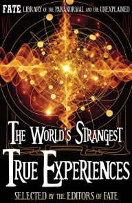 Title: The World's Strangest True Experiences, Author: The Editors of Fate