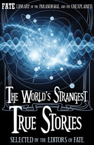 Title: The World's Strangest True Stories, Author: The Editors of Fate