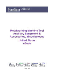 Title: Metalworking Machine Tool Ancillary Equipment & Accessories, Miscellaneous United States, Author: Editorial DataGroup USA