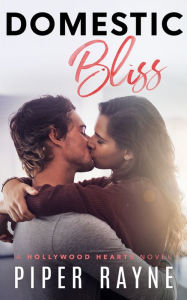Title: Domestic Bliss (Hollywood Hearts Book 3), Author: Piper Rayne