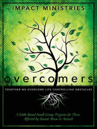 Title: Overcomers A Faith-Based Small Group Program for Those Affected by Sexual Abuse or Assault, Author: Impact Ministries
