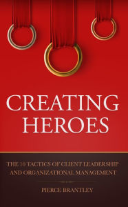 Title: Creating Heroes, Author: Pierce Brantley