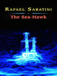 Title: Rafael Sabatini The Sea-Hawk, Author: Philip Dossick