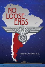 Title: No Loose Ends, Author: Robert F. Corwin M.D.