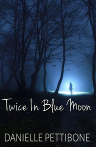 Title: Twice in Blue Moon, Author: Danielle Pettibone