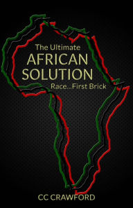 Title: The Ultimate African Solution, RaceFirst Brick, Author: CC Crawford