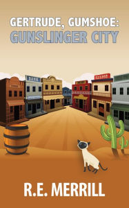 Title: Gertrude, Gumshoe: Gunslinger City, Author: R. E. Merrill