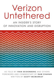 Title: Verizon Untethered: An Insider's Story of Innovation and Disruption, Author: Ivan Seidenberg