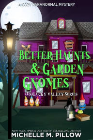 Title: Better Haunts and Garden Gnomes: A Cozy Paranormal Mystery - A Happily Everlasting World Novel, Author: Michelle M. Pillow