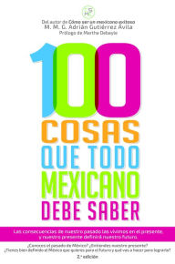 Title: 100 cosas que todo mexicano debe saber 2 edicion, Author: Adrian Gutierrez