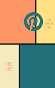 Title: Later Than You Think, Author: Fritz Leiber