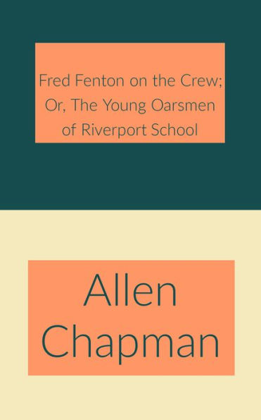 Fred Fenton on the Crew; Or, The Young Oarsmen of Riverport School