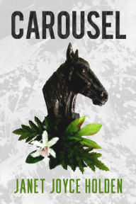 Title: Carousel, Author: Janet Joyce Holden