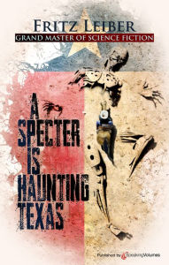 Title: A Specter is Haunting Texas, Author: Fritz Leiber