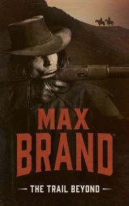Title: The Trail Beyond, Author: Max Brand