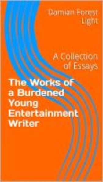 The Works of a Burdened Young Entertainment Writer