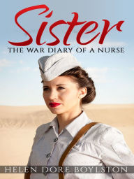 Title: Sister: The War Diary of a Nurse, Author: Helen Dore Boylston