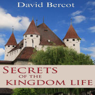 Title: Secrets Of The Kingdom Life, Author: David Bercot