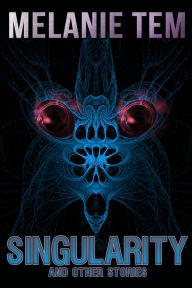 Title: Singularity and Other Stories, Author: Melanie Tem