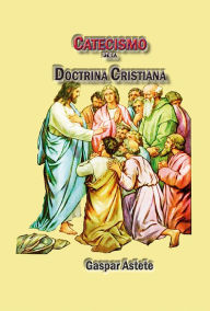 Title: Catecismo de la doctrina cristiana, Author: Gaspar Astete
