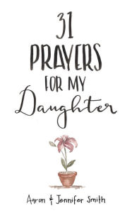 Title: 31 Prayers For My Daughter, Author: Aaron Smith