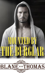 Title: Mounted By The Burglar, Author: Blane Thomas