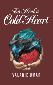 Title: To Heal a Cold Heart, Author: Valarie Umar