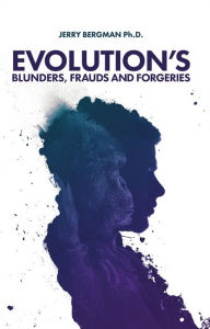 Title: Evolution's Blunders, Frauds & Forgeries, Author: Jerry Bergman