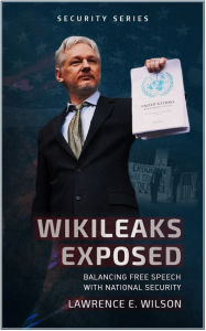 Title: WikiLeaks Exposed, Author: Lawrence E. Wilson
