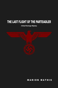 Title: The Last Flight of the Parteiadler, Author: Brandon Mathis