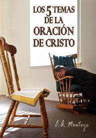 Title: Los cinco temas de la oracion de Cristo, Author: Eliud A. Montoya